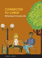 Connected to Christ: Witnessing in Everyday Life