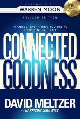Connected to Goodness: Manifest Everything You Desire in Business and Life - Meltzer, David