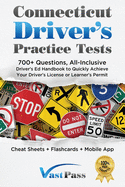 Connecticut Driver's Practice Tests: 700+ Questions, All-Inclusive Driver's Ed Handbook to Quickly achieve your Driver's License or Learner's Permit (Cheat Sheets + Digital Flashcards + Mobile App)