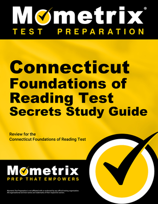 Connecticut Foundations of Reading Test Secrets Study Guide: Review for the Connecticut Foundations of Reading Test - Mometrix Connecticut Teacher Certification Test Team (Editor)