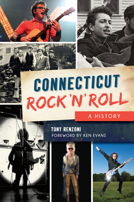 Connecticut Rock 'n' Roll: A History - Renzoni, Tony