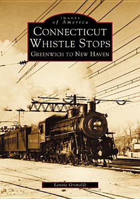 Connecticut Whistle-Stops: Greenwich to New Haven - Grimaldi, Lennie