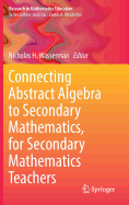 Connecting Abstract Algebra to Secondary Mathematics, for Secondary Mathematics Teachers