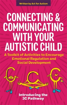 Connecting and Communicating with Your Autistic Child: A Toolkit of Activities to Encourage Emotional Regulation and Social Development - Morton, Tessa, and Gurnett, Jane, and Jones, Glenys (Foreword by)