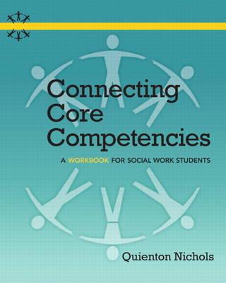 Connecting Core Competencies: A Workbook for Social Work Students - Nichols, Quienton