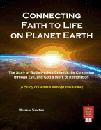 Connecting Faith to Life on Planet Earth: The Story of God's Perfect Creation, Its Corruption through Evil, and God's Work of Restoration