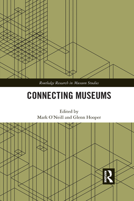 Connecting Museums - O'Neill, Mark (Editor), and Hooper, Glenn (Editor)