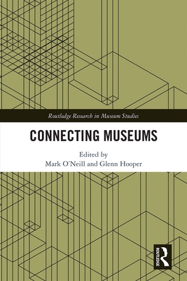 Connecting Museums - O'Neill, Mark (Editor), and Hooper, Glenn (Editor)