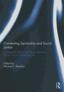 Connecting Spirituality and Social Justice: Conceptualizations and Applications in Macro Social Work Practice