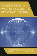 Connecting the Dots in World History, A Teacher's Literacy Based Curriculum: From the Reformation to the Beginning of the Collapse of the Ottoman Empire
