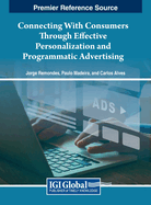 Connecting With Consumers Through Effective Personalization and Programmatic Advertising
