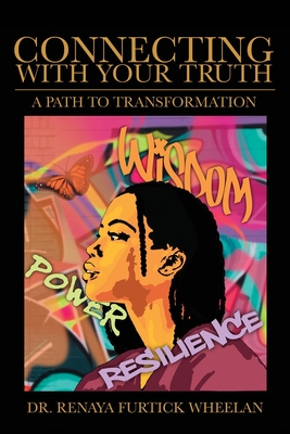 Connecting With Your Truth: A Path to Transformation - Wheelan, Renaya Furtick, PhD