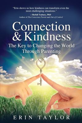 Connection & Kindness: The Key to Changing the World Through Parenting - Taylor, Erin