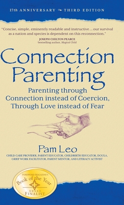 Connection Parenting: Parenting Through Connection Instead of Coercion, Through Love Instead of Fear - Leo, Pam