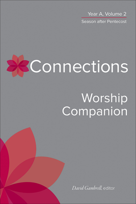 Connections Worship Companion, Year A, Volume 2: Season After Pentecost - Gambrell, David