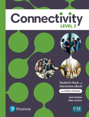 Connectivity Level 2 Student's Book & Interactive Student's eBook with Online Practice, Digital Resources and App - Saslow, Joan, and Ascher, Allen