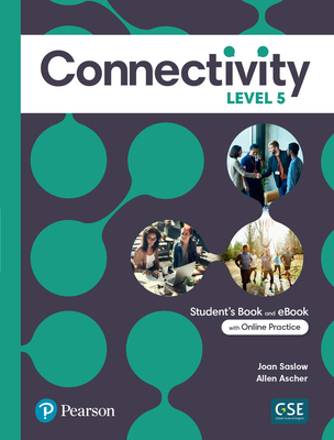 Connectivity Level 5 Student's Book & Interactive Student's eBook with Online Practice, Digital Resources and App - Saslow, Joan, and Ascher, Allen