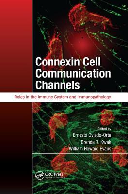 Connexin Cell Communication Channels: Roles in the Immune System and Immunopathology - Oviedo-Orta, Ernesto (Editor), and Kwak, Brenda R. (Editor), and Evans, William Howard (Editor)