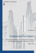 Connexions Electriques: Technologies, Hommes et Marches Dans les Relations Entre la Compagnie Generale D'electricite et L'etat 1898-1992