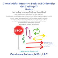 Connie's Gifts- Interactive Books and Collectibles Got Challenges? Book 2: How To: Deal When You Think You Cannot Deal. Some Helpful Tips to Assist You in the Right Direction. (Includes Practice Skills, Exercises and Worksheets for Learning, Teaching...