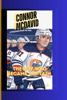 Connor McDavid: The Boy Who Became Captain (A Biography Book for Kids) - E Sutton, Bev