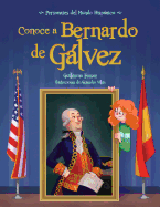 Conoce a Bernardo de Galvez / Get to Know Bernardo de Galvez (Spanish Edition)