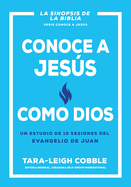 Conoce a Jess Como Dios: Un Estudio de 10 Sesiones del Evangelio de Juan