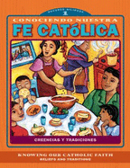 Conociendo Nuestra Fe Catolica 1er Nivel/Knowing Our Catholic Faith Level 1: Creencias y Tradiciones/Beliefs and Traditions