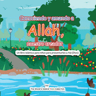 Conociendo y Amando a Al, Nuestro Creador: Un libro islmico para nios para presentarles a Allah (Dios) en espaol