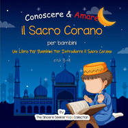 Conoscere & Amare il Sacro Corano: Un Libro Per Bambini Per Introdurre il Sacro Corano in italiano