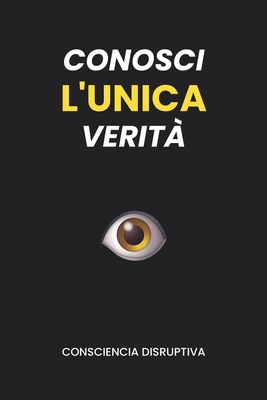 Conosci L'UNICA Verit? - Disruptiva, Consciencia, and Santisteban, Sebastian, and Dirompente, Coscienza