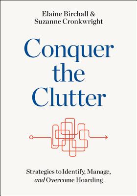 Conquer the Clutter: Strategies to Identify, Manage, and Overcome Hoarding - Birchall, Elaine, and Cronkwright, Suzanne