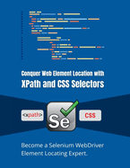 Conquer Web Element Location with XPath and CSS Selectors: Become a Selenium WebDriver Element Locating Expert