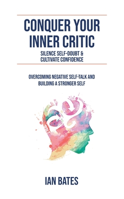 Conquer Your Inner Critic - Bates, Ian