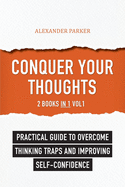 Conquer Your Thoughts: 2 Books in 1 - Vol1: Practical Guide To Overcome Thinking Traps And Improving Self-Confidence