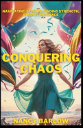 Conquering Chaos: Navigating Storms, Finding Strength, Embracing Grace