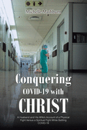 Conquering COVID-19 with CHRIST: A Husband and His Wife's Account of a Physical Fight Versus a Spiritual Fight While Battling COVID-19