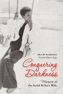 Conquering Darkness: Memoir of the Serial Killers Wife