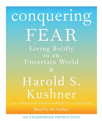 Conquering Fear: Living Boldly in an Uncertain World - Kushner, Harold S, Rabbi (Read by)