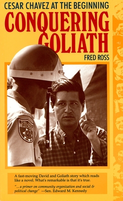 Conquering Goliath: Cesar Chavez at the Beginning - Ross, Fred