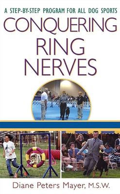 Conquering Ring Nerves: A Step-By-Step Program for All Dog Sports - Peters Mayer, Diane