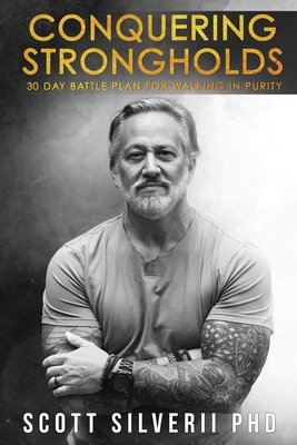 Conquering Strongholds: 30-Day Battle Plan For Walking in Purity - Silverii, Scott