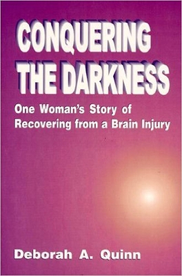 Conquering the Darkness: One Story of Recovering from a Brain Injury - Quinn, Deborah A