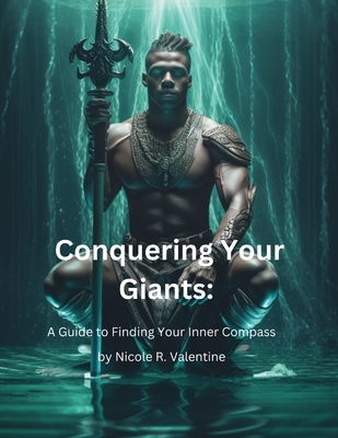 Conquering Your Giants: A Guide to Finding Your Inner Compass - Valentine, Nicole R