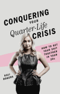 Conquering Your Quarter-Life Crisis: How to Get Your Shit Together In Your 20s