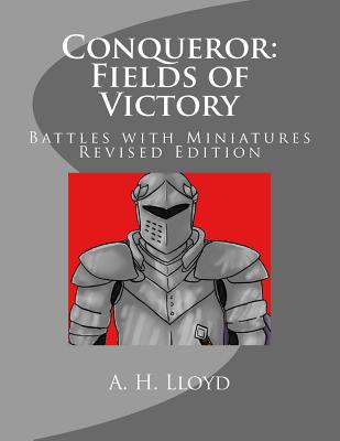 Conqueror: Fields of Victory: Battles with Miniatures, Revised Edition - Lloyd, A H