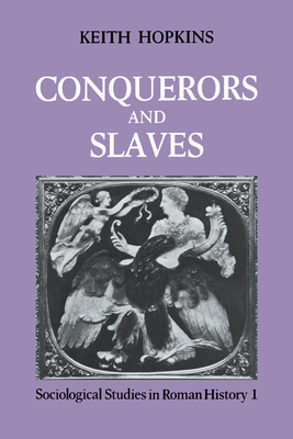 Conquerors and Slaves - Hopkins, Keith