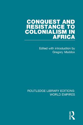 Conquest and Resistance to Colonialism in Africa - Maddox, Gregory (Editor)