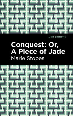 Conquest: Or, a Piece of Jade - Stopes, Marie, and Editions, Mint (Contributions by)