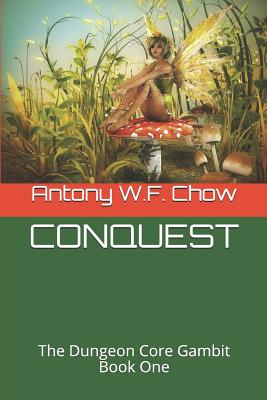 Conquest: The Dungeon Core Gambit Book One - Chow, Antony W F